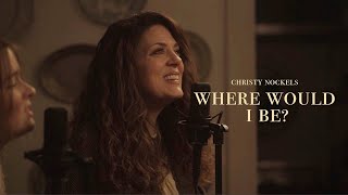 Christy Nockels  Where Would I Be Official Live Video [upl. by Ellekim]