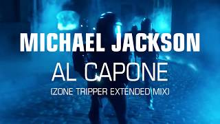 Michael Jackson ► Al Capone Zone Tripper Extended Mix [upl. by Aitas]