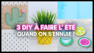 3 DIY À FAIRE QUAND ON SENNUIE PENDANT LÉTÉ [upl. by Adianez100]