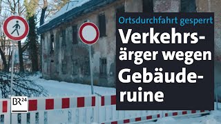 Verkehrsärger Ortsdurchfahrt wegen einsturzgefährdetem Gebäude gesperrt  Abendschau  BR24 [upl. by Ioved783]