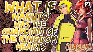 What if Naruto was the Guardian of Kingdom hearts and Got Harem NarutoxKingdomHearts [upl. by Spurgeon]