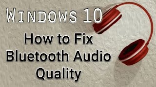 How to Fix Bluetooth Audio Quality  Windows 10 Tutorial [upl. by Harlan]