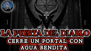 LA PUERTA DEL DIABLO USE AGUA BENDITA PARA CERRAR UN PORTAL EN MI CABAÑA  HISTORIAS DE TERROR [upl. by Selym364]