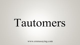 How To Say Tautomers [upl. by Ardie214]