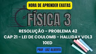 Problema 42  Física 3 Halliday 10Ed  Cap 21 – Lei de Coulomb [upl. by Hplodnar773]