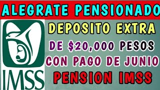 🎁💥GRAN AVISO 📌PENSIONADOS IMSS RECIBEN DEPOSITO EXTRA DE 20000 PESOS CON PAGO DE JUNIO [upl. by Jem641]