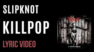 Slipknot  Killpop LYRICS [upl. by Ennaul]