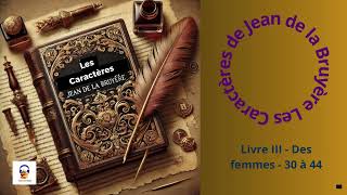 Les Caractères  La Bruyère  Livre III  Des femmes  30 à 44  Livre Audio gratuit [upl. by Nahtnoj]