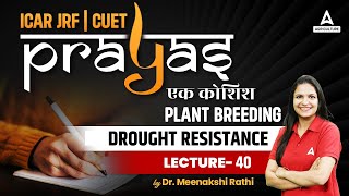 Plant Breeding  Drought Resistance 40  ICAR JRF and CUET Preparation  Prayas  By Meenakshi Mam [upl. by Lowney]