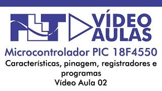 Microcontrolador PIC 18F4550  Características Pinagem Registradores e Programa  Vídeo Aula 02 [upl. by Eiznek]