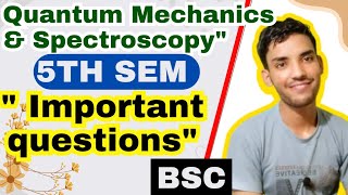 Quantum mechanics and spectroscopy important question BSc 5th semester [upl. by Nyrhtac]