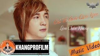 MV  CHỈ VÌ ANH QUÁ YÊU  LÂM CHẤN KHANG [upl. by Bunnie7]