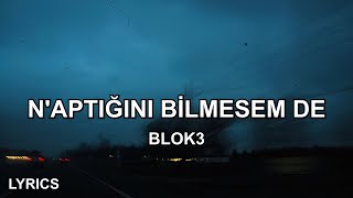 BLOK3  NAPTIĞINI BİLMESEM DE Sözleri [upl. by Atteval312]