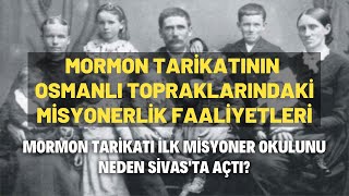 Mormon Tarikatının Osmanlı Topraklarındaki Misyonerlik Faaliyetleri [upl. by Hillard193]