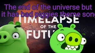 The end of the universe but it has bad piggies theme song [upl. by Jamill]