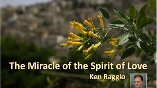 quotThe Miracle Of The Spirit Of Lovequot  Ken Raggio [upl. by Charbonneau]