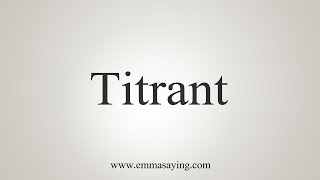 How To Say Titrant [upl. by Leryt]