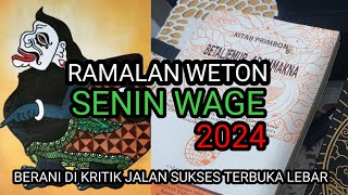 RAMALAN WETON SENIN WAGE 2024 BANYAK SENIN WAGE AKAN SUKSES TAHUN 2024 [upl. by Zenas]