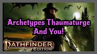 Pathfinder 2e  Archetypes amp Thaumaturges [upl. by Orme]