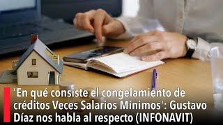 En qué consiste el congelamiento de créditos Veces Salarios Mínimos Gustavo Díaz INFONAVIT [upl. by Atilehs]