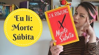 Eu li Morte Súbita ou O Livro da JK Rowling Que QUASE Todo Mundo Abandonou [upl. by Flodur232]