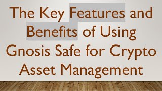 The Key Features and Benefits of Using Gnosis Safe for Crypto Asset Management [upl. by Granlund867]