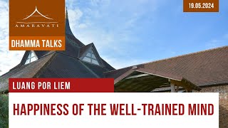 Happiness of the WellTrained Mind  Luang Por Liem  19052024 [upl. by Gertie]