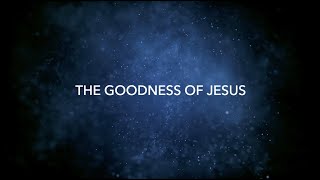 The Goodness of Jesus [upl. by Winton592]