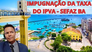 Como fazer IMPUGNAÃ‡ÃƒO da TAXA de IPVA na SEFAZ da BAHIA [upl. by Oedama]