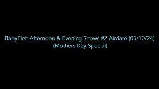 BabyFirst Afternoon amp Evening Shows 2 Airdate 051024 Mothers Day Special [upl. by Aniwde]