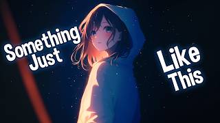 ♪ Nightcore  Something Just Like This → The Chainsmokers Coldplay Lyrics [upl. by Paul]