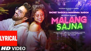 Malang Sajna Lyrical Sachet Tandon Parampara Tandon  Adil Shaikh Kumaar  Bhushan Kumar [upl. by Moth]