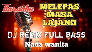 DJ Remix Melepas masa lajang karaoke nada wanita [upl. by Adyahs]