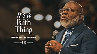 It’s a Faith Thing  Bishop TD Jakes [upl. by Franchot233]