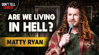 Are We Living in Hell  Matty Ryan  Stand Up Comedy [upl. by Torhert908]