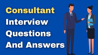 Consultant Interview Questions And Answers [upl. by Ahseyn]