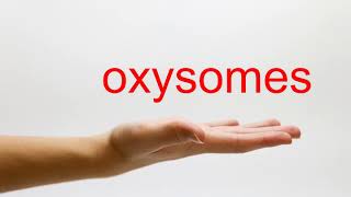 How to Pronounce oxysomes  American English [upl. by Yeltsew]