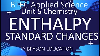 BTEC Applied Science  Unit 5 Chemistry  Standard Enthalpy Changes [upl. by Ayanaj66]