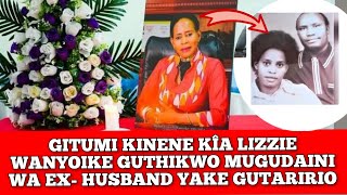 GITÃ›MI KÃŽA LIZZIE WANYOIKE GUTHIKWO MUGUDAÃŽNI WA EXHUSBAND GUTARIRÃŽO RIP LIZZ WANYOIKE [upl. by Aisylla]