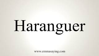 How To Pronounce Haranguer [upl. by Mcilroy]