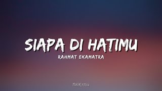 Siapa Di Hatimu  Rahmat Ekamatra  Lirik [upl. by Richma]