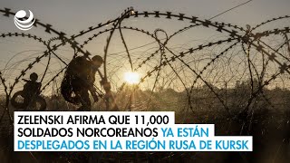 Zelenski afirma que 11000 soldados norcoreanos ya están desplegados en la región rusa de Kursk [upl. by Anak704]