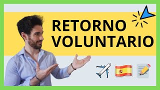 ✈️ RETORNO VOLUNTARIO Qué es Cómo Funciona y CÓMO VOLVER a España tras los 3 años [upl. by Covell]