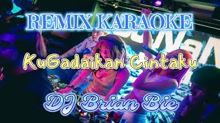 Remix Karaoke No Vocal  KuGadaikan Cintaku  By Dj Brian Bie [upl. by Ayerdna174]