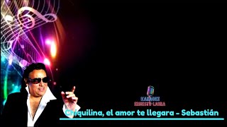 Sebastián  Chiquilina el amor te llegará  karaoke [upl. by Gierc]