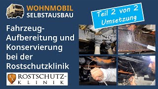 Wohnmobil Selbstausbau Fahrzeugaufbereitung und konservierung bei der Rostschutzklinik – Teil 2 [upl. by Scriven]