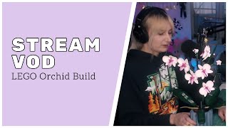 Building the LEGO Orchid from the Botanicals Collection  Live Stream VOD [upl. by Treblih673]