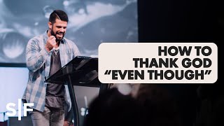 How To Thank God quotEven Thoughquot  Pastor Steven Furtick [upl. by Nomrac]