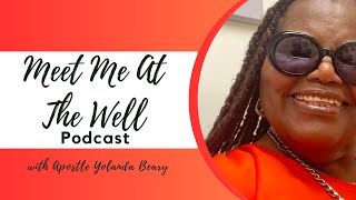 Meet Me At The Well Podcast with Apostle Yolanda Beary Episode 7 [upl. by Heddy]