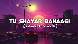 TU SHAYAR BANAAGI  SLOWED  REVERB [upl. by Danete]